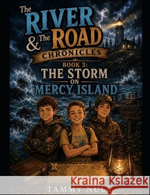 The River & the Road Chronicles: Book 3: The Storm on Mercy Island Null, Tammy 9798199578325