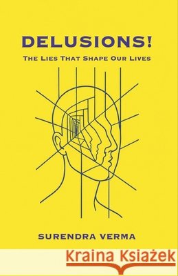 Delusions!: The Lies That Shape Our Lives Verma, Surendra 9798199633307
