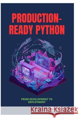 Production-Ready Python: From Development to Deployment Colebrook, Raymond 9798199664684 Independently Published