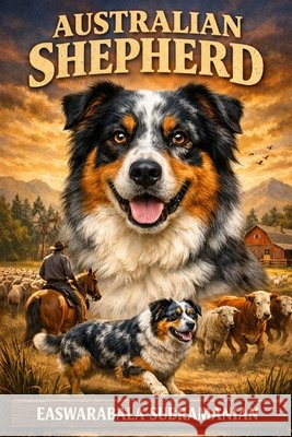Australian Shepherd: Shepherd Subramanian, Easwarabala 9798199681704 Independently Published