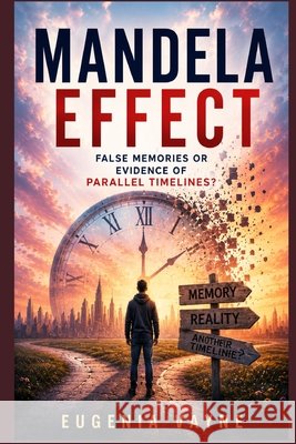 Mandela Effect: false memories or evidence of parallel timelines? Vayne, Eugenia 9798199830454 Independently Published