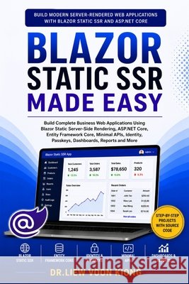 Blazor Static SSR Made Easy: Build Modern Server-Rendered Web Apps with Blazor, .NET 10, Minimal APIs, Entity Framework Core, Identity, Passkey Login, Liew, Voon Kiong 9798199931052 Independently Published