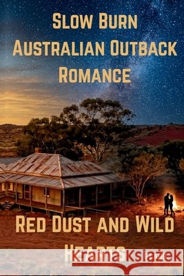 Red Dust and Wild Hearts: Slow Burn Australian Outback Romance Lamb, George 9798199951197 Independently Published