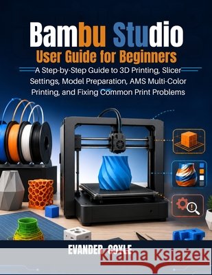 Bambu Studio User Guide for Beginners Coyle, Evander 9798199952316 Independently Published
