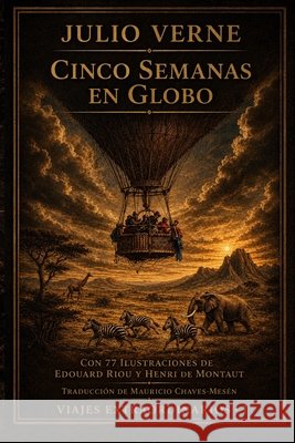 Cinco Semanas en Globo: Nueva traducción con las ilustraciones originales Chaves-Mesén, Mauricio, Verne, Julio 9798199994996 Independently Published