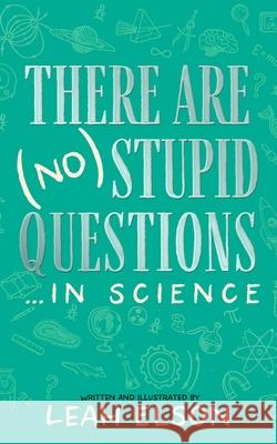 There Are (No) Stupid Questions ... in Science Leah Elson 9798200864935 Blackstone Publishing
