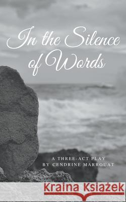 In the Silence of Words: A Three-Act Play Cendrine Marrouat 9798201010164 Cendrine Marrouat