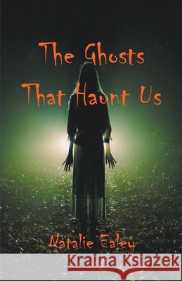 The Ghosts That Haunt Us Natalie Ealey 9798201010638 Natalie Ealey