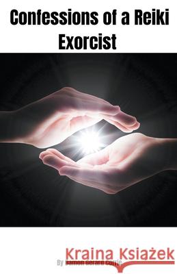 Confessions of a Reiki Exorcist Damon Corrie 9798201011789 Damon Corrie