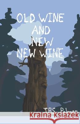Old Wine and New New Wine Palmer JBS Palmer 9798201012281 Draft2Digital