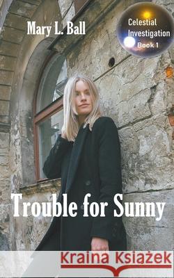 Trouble for Sunny Mary L Ball 9798201013264 Life Inspiring Books