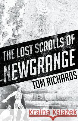 The Lost Scrolls of Newgrange Tom Richards 9798201020583 Storylines Entertainment Ltd