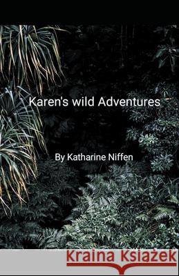 Karen's Wild Adventures Niffen Katharine L Niffen 9798201024185 Draft2Digital