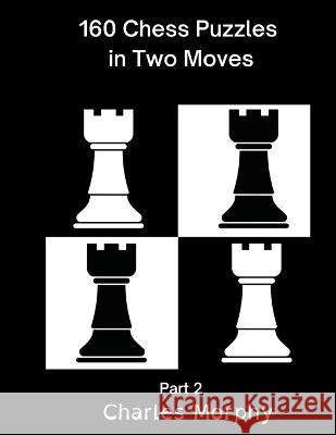 160 Chess Puzzles in Two Moves, Part 2 Charles Morphy 9798201025168