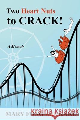 Two Heart Nuts to Crack! Mary Fong 9798201034009