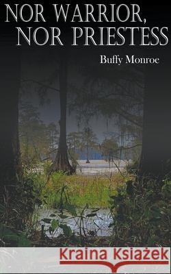 Nor Warrior, Nor Priestess Buffy Monroe 9798201040352 Buffy Monroe