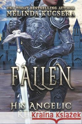 His Angelic Keeper Fallen Melinda Kucsera 9798201047153 Melinda Kucsera