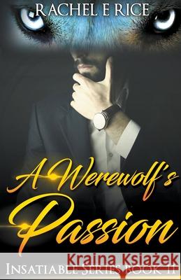 A Werewolf's Passion Rachel E Rice 9798201054656 Rachel E Rice