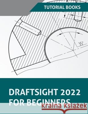 DraftSight 2022 For Beginners Books Tutorial Books 9798201055653 Draft2Digital