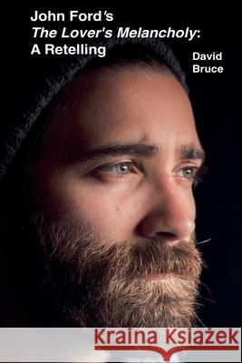 John Ford's The Lover's Melancholy: A Retelling David Bruce 9798201058272 David Bruce