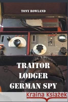 Traitor Lodger German Spy Rowland Tony Rowland 9798201062873