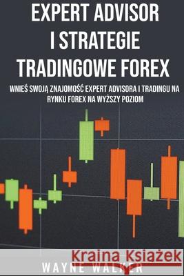 Expert Advisor i Strategie Tradingowe Forex Walker Wayne Walker 9798201065638 Draft2Digital