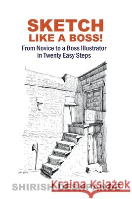 Sketch like a Boss! Shirish Deshpande 9798201069018 Shirish D