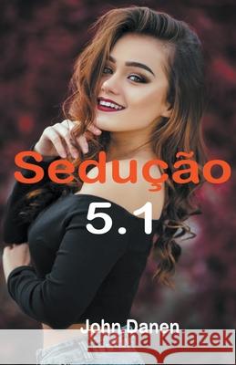 Sedução 5.1 Danen, John 9798201070007 Draft2Digital