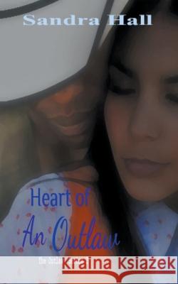 Heart Of An Outlaw Sandra Hall 9798201077150 Darkest Eye Productions