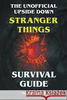 The Unofficial Upside Down Stranger Things Survival Guide Nick Naughton   9798201085414 Nick Naughton
