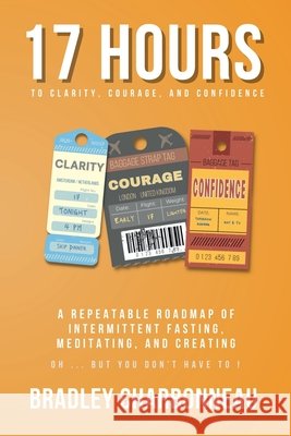 You Don't Have To Intermittent Fast, Meditate, or Write a Book Bradley Charbonneau 9798201105563
