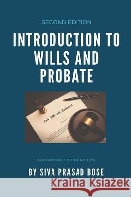 Introduction to Wills and Probate Siva Prasad Bose 9798201106904