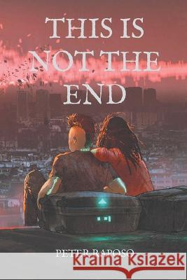 This Is Not The End Peter Raposo 9798201107635 APS Publications