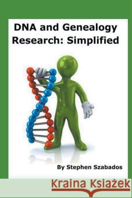 DNA and Genealogy Research: Simplified Stephen Szabados 9798201110826 Stephen Szabados