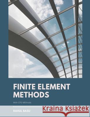 Finite Element Methods Rahul Basu 9798201111465 Rahul Basu