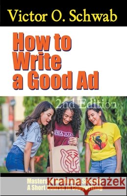 How to Write a Good Ad: A Short Course in Copywriting - Second Edition Dr Robert C Worstell, Victor O Schwab 9798201113988 Midwest Journal Press
