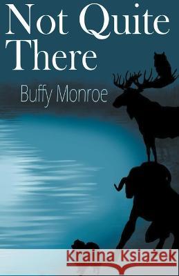 Not Quite There Buffy Monroe   9798201116873 Buffy Monroe