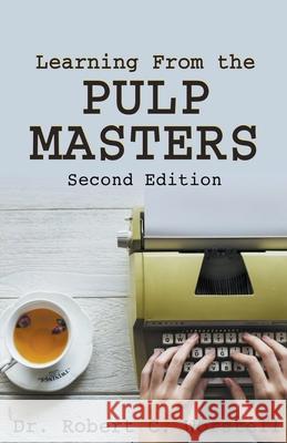 Learning from the Pulp Masters: 2nd Edition Dr Robert C Worstell 9798201116934 Midwest Journal Press