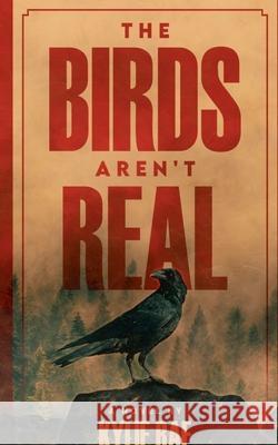 The Birds Aren't Real Kylie Rae 9798201119164 Kylie Rae