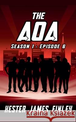 The AOA (Season 1: Episode 6) Kester James Finley 9798201120399