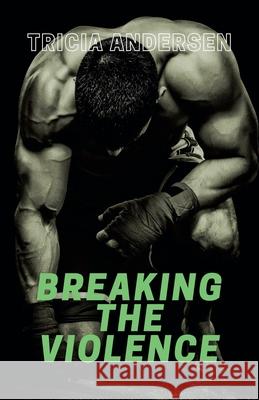Breaking the Violence Andersen Tricia Andersen 9798201121761 Draft2Digital