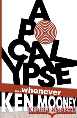 Apocalypse...Whenever Ken Mooney 9798201140335 Brave Gods Press