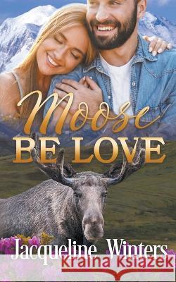 Moose Be Love Jacqueline Winters 9798201152222
