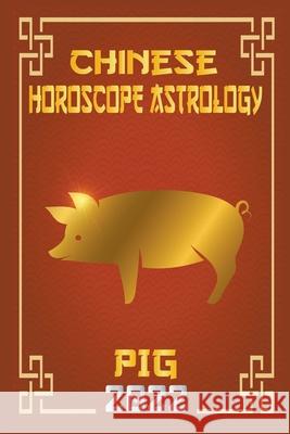Pig Chinese Horoscope & Astrology 2022 Zhouyi Feng Shui 9798201154356 Zhouyi Feng Shui