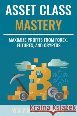 Asset Class Mastery Wayne Walker 9798201157388 Wayne Walker