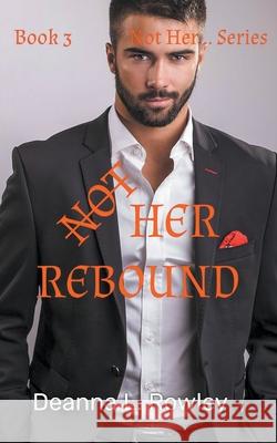 Not Her Rebound Rowley Deanna L. Rowley 9798201163686 Draft2Digital