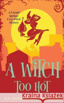 A Witch Too Hot M E Harmon 9798201167226 Paula Lester and M.E. Harmon