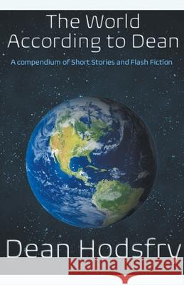 The World According to Dean Dean Hodsfry 9798201173449 Full Pelt Publishing