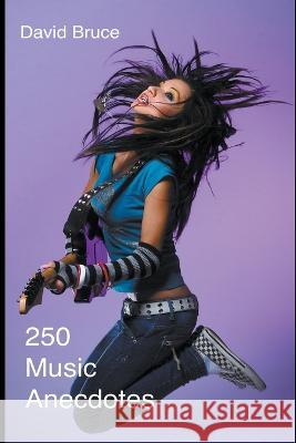 250 Music Anecdotes David Bruce 9798201176488 David Bruce