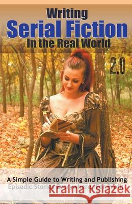 Writing Serial Fiction In the Real World 2.0 Worstell Dr. Robert C. Worstell 9798201180942 Draft2Digital